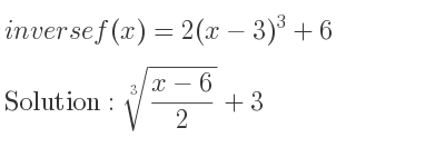 The inverse of f(x)=2(x-3)^3+6 is \sqrt[3]{(x-6)/2}+3